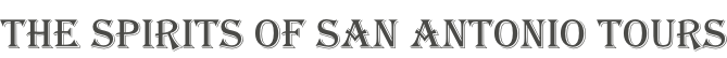 THE SPIRITS OF SAN ANTONIO TOURS